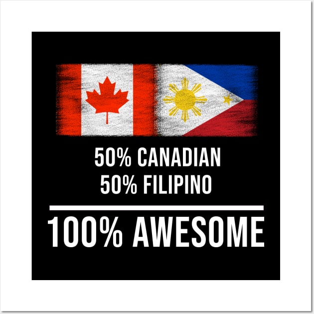 50% Canadian 50% Filipino 100% Awesome - Gift for Filipino Heritage From Philippines Wall Art by Country Flags